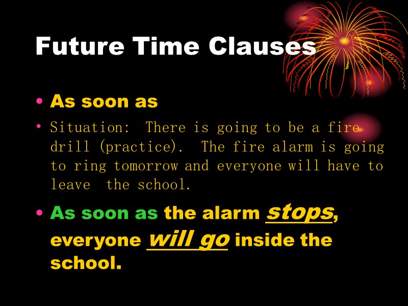 Future Time Clauses As soon as Situation:  There is going to be a